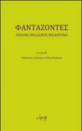 Phantazontes. Visioni dell'arte bizantina