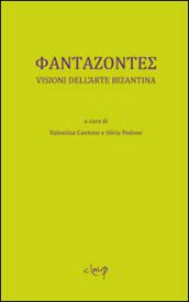 Phantazontes. Visioni dell'arte bizantina