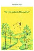 «Dove sta andando, maresciallo?»