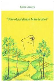 «Dove sta andando, maresciallo?»