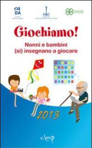 Giochiamo! Nonni e bambini (si) insegnano a giocare