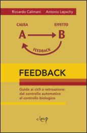 Feedback. Guida ai cicli a retroazione. Dal controllo automatico al controllo biologico