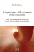 Schopenauer e il fondamento della conoscenza. Dalle aporie kantiane ai lineamenti di una fenomenologia trascendentale