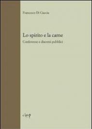 Lo spirito e la carne. Conferenze e discorsi pubblici