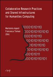 Collaborative research practices and shared infrastructures for humanities computing. Ediz. italiana