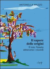 Il sapore delle origini. Il mio Veneto attraverso i ricordi