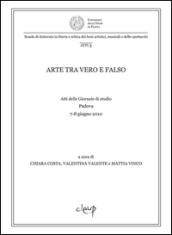 Arte tra vero e falso. Atti delle Giornate di studio (Padova, 7-8 giugno 2010)