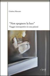 «Non spegnere la luce». Viaggio introspettivo in una psicosi