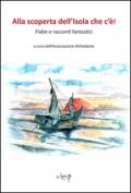 Alla scoperta dell'isola che c'è! Fiabe e racconti fantastici