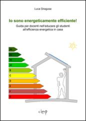 Io sono energeticamente efficiente! Guida per docenti nell'educare gli studenti all'efficienza energetica in casa