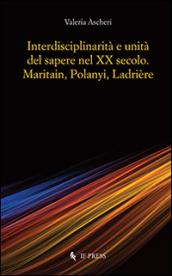 Interdisciplinarità e unità del sapere nel XX secolo. Maritain, Polanyi, Ladrière