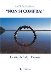 «Non si compra!». La vita, la fede... l'amore