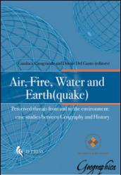 Air, fire, water and earth(quake). Perceived threats from and to the environment. Case studies between geography and history: Volume 7