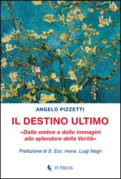 Il destino ultimo. Dalle ombre e dalle immagini allo splendore della verità