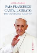 Il papa canta il creato. Dalla enciclica «Laudato si'» di papa Francesco