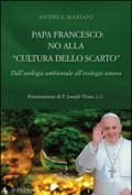 Papa Francesco: no alla «cultura dello scarto»