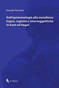 Dall'epistemologia alla metafisica: logica, ragione e intersoggettività in Kant ed Hegel