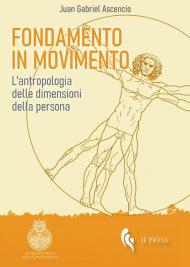 Fondamento in movimento. L'antropologia delle dimensioni della persona