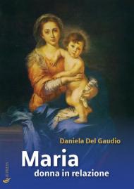 Maria donna in relazione. Saggi di mariologia a dimensione antropologica e relazionale