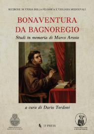 Bonaventura da Bagnoregio. Studi in memoria di Marco Arosio