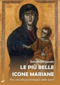 Le più belle icone mariane. Per una lettura teologica delle icone