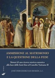 Ammissione al matrimonio e la questione della fede. Sintesi di una ricerca storico-canonica alla luce delle fonti fino al Concilio Vaticano II