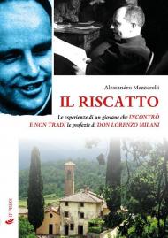 Il riscatto. Le esperienze di un giovane che incontrò e non tradì le profezie di don Lorenzo Milani