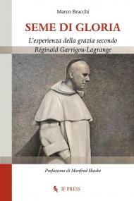 Seme di gloria. L'esperienza della grazia secondo Réginald Garrigou-Lagrange