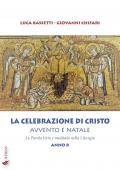 La Celebrazione di Cristo. Avvento e Natale. La Parola letta e meditata nella Liturgia. Anno B