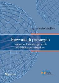 Racconti di paesaggio. Letteratura di viaggio e geografia tra didattica e valorizzazione