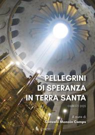 Pellegrini di speranza in Terra Santa. Giubileo 2025