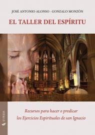 El taller del espíritu. Recursos para hacer o predicar los ejercicios espirituales de san Ignacio