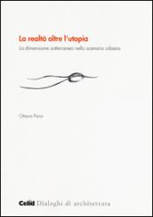 La realtà oltre l'utopia. La dimensione sotterranea nello scenario urbano