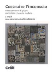 Costruire l'inconscio. Una supervisione di gruppo come sogno e racconto condiviso