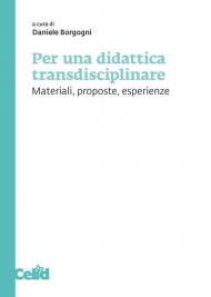 Per una didattica transdisciplinare. Materiali, proposte, esperienze