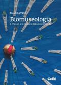 Biomuseologia. Il museo e la cultura della sostenibilità