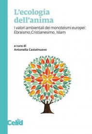 L'ecologia dell'anima. I valori ambientali dei monoteismi europei: Ebraismo, Cristianesimo, Islam