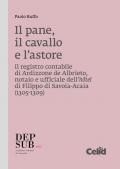 Il pane, il cavallo e l'astore. Il registro contabile di Ardizzone de Albrieto, notaio e ufficiale dell'hôtel di Filippo di Savoia-Acaia (1305-1309)