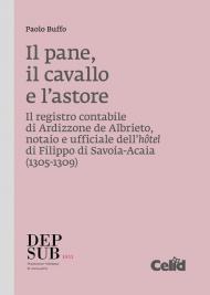 Il pane, il cavallo e l'astore. Il registro contabile di Ardizzone de Albrieto, notaio e ufficiale dell'hôtel di Filippo di Savoia-Acaia (1305-1309)
