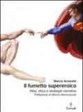 Il fumetto supereroico. Mito, etica e strategie narrative