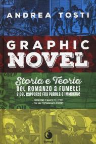 Graphic novel. Storia e teoria del romanzo a fumetti e del rapporto fra parola e immagine