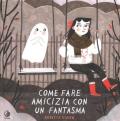 Come fare amicizia con un fantasma