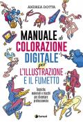 Manuale di colorazione digitale per l'illustrazione e il fumetto. Tecniche, materiali e trucchi per diventare professionista