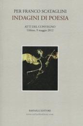 Per Franco Scataglini. Indagini di poesia. Atti del Convegno (Urbino, 9 maggio 2012)