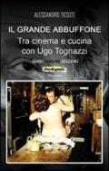 Il grande abbuffone. Tra cinema e cucina con Ugo Tognazzi