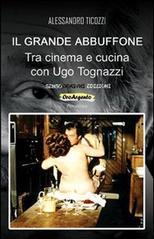 Il grande abbuffone. Tra cinema e cucina con Ugo Tognazzi