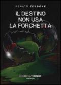 Il destino non usa la forchetta