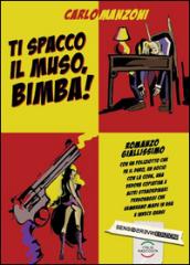 Ti spacco il muso, bimba!