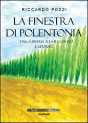 La finestra di Polentonia. Dalla miseria alla ricchezza e ritorno