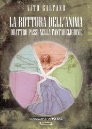 La rottura dell'anima. Quattro passi nella fantareligione. Nuova ediz.